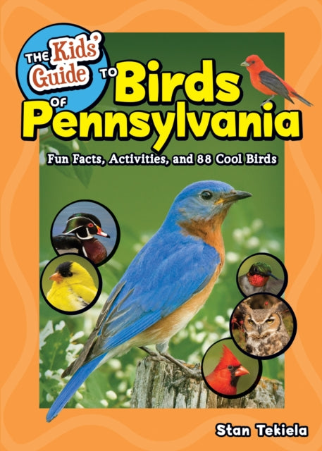 The Kids' Guide to Birds of Pennsylvania: Fun Facts, Activities and 86 Cool Birds