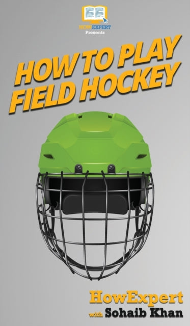 How To Play Field Hockey: Your Step By Step Guide