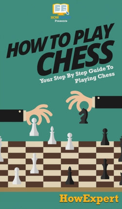 How To Play Chess: Your Step By Step Guide To Playing Chess