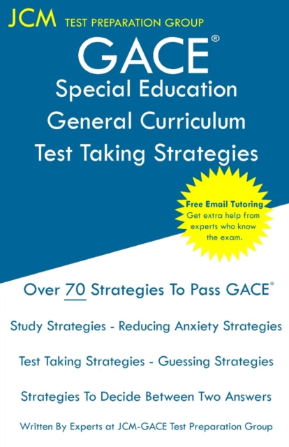 GACE Special Education General Curriculum - Test Taking Strategies: GACE 081 Exam - GACE 082 Exam - Free Online Tutoring - New 2020 Edition - The latest strategies to pass your exam.