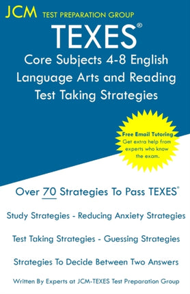 TEXES Core Subjects 4-8 English Language Arts and Reading - Test Taking Strategies: TEXES 806 Exam - Free Online Tutoring - New 2020 Edition - The latest strategies to pass your exam.