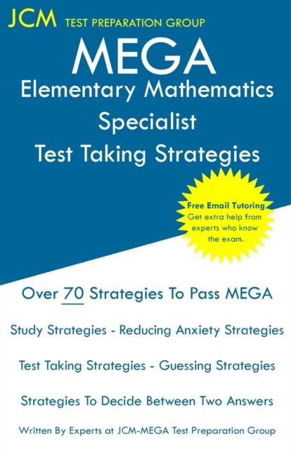 MEGA Elementary Mathematics Specialist - Test Taking Strategies: MEGA 065 Exam - Free Online Tutoring - New 2020 Edition - The latest strategies to pass your exam.