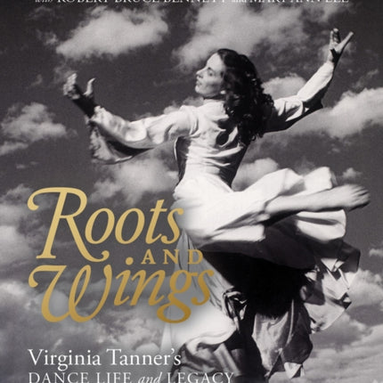 Roots and Wings: Virginia Tanner's Dance Life and Legacy