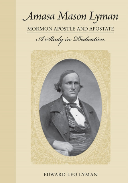 Amasa Mason Lyman, Mormon Apostle and Apostate: A