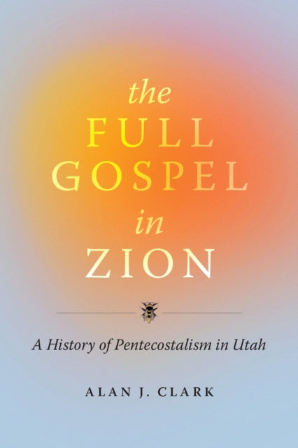 The Full Gospel in Zion: A History of