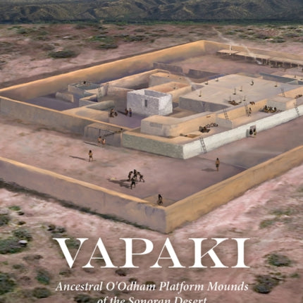 Vapaki: Ancestral O'Odham Platform Mounds of the