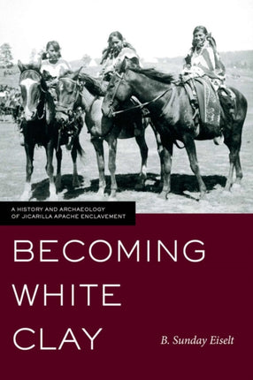 Becoming White Clay: A History and Archaeology of