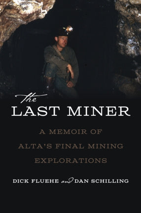 The Last Miner  A Memoir of Altas Final Mining
