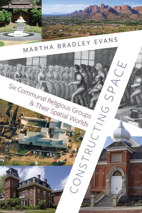 Constructing Space  Six Communal Religious Groups and Their Spatial Worlds