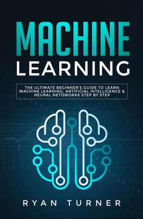 Machine Learning: The Ultimate Beginner's Guide