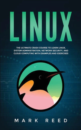 Linux: The ultimate crash course to learn Linux, system administration, network security, and cloud computing with examples and exercises