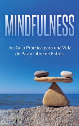 Mindfulness: Una Guía Práctica para una Vida de