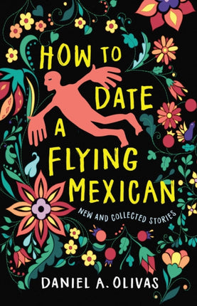 How to Date a Flying Mexican: New and Collected