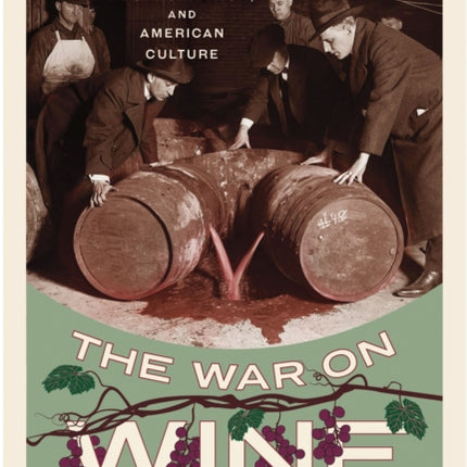 The War on Wine: Prohibition, Neoprohibition, and