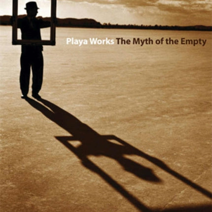 Playa Works: The Myth Of The Empty