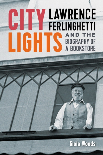 City Lights  Lawrence Ferlinghetti and the Biography of a Bookstore
