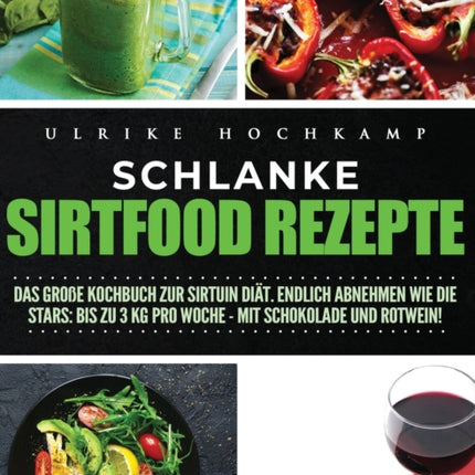 Schlanke Sirtfood Rezepte: Das große Kochbuch zur