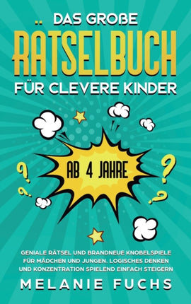 Das große Rätselbuch für clevere Kinder (ab 4 Jahre): Geniale Rätsel und brandneue Knobelspiele für Mädchen und Jungen. Logisches Denken und Konzentration spielend einfach steigern