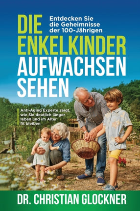 Die Enkelkinder aufwachsen sehen: Entdecken Sie
