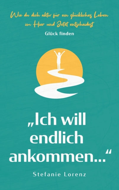 Glück finden:  Ich will endlich ankommen...  -