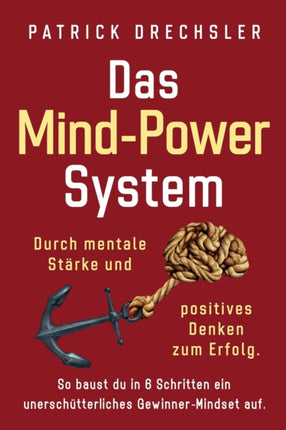 Das Mind-Power-System: Durch mentale Stärke und