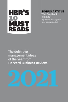 HBR's 10 Must Reads 2021: The Definitive Management Ideas of the Year from Harvard Business Review (with bonus article "The Feedback Fallacy" by Marcus Buckingham and Ashley Goodall)