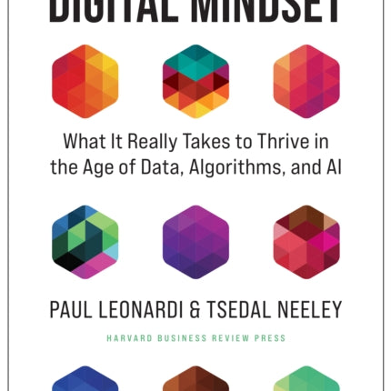 The Digital Mindset: What It Really Takes to Thrive in the Age of Data, Algorithms, and AI