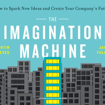 The Imagination Machine: How to Spark New Ideas and Create Your Company's Future