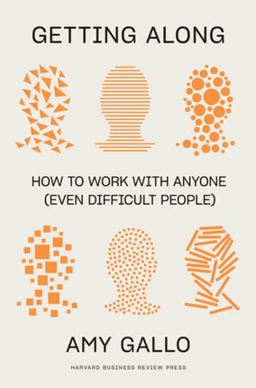 Getting Along: How to Work with Anyone (Even Difficult People)