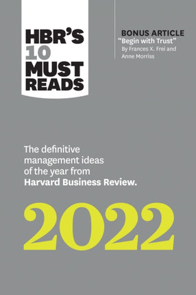 HBR's 10 Must Reads 2022: The Definitive Management Ideas of the Year from Harvard Business Review (with bonus article "Begin with Trust" by Frances X. Frei and Anne Morriss): The Definitive Management Ideas of the Year from Harvard Busines