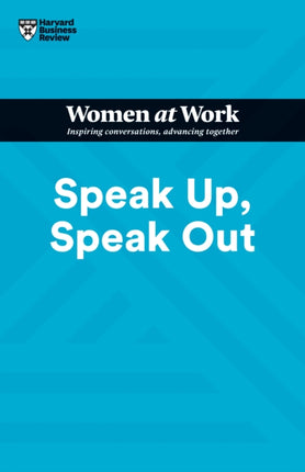 Speak Up, Speak Out (HBR Women at Work Series)