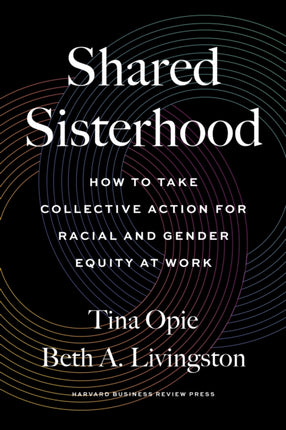 Shared Sisterhood: How to Take Collective Action for Racial and Gender Equity at Work