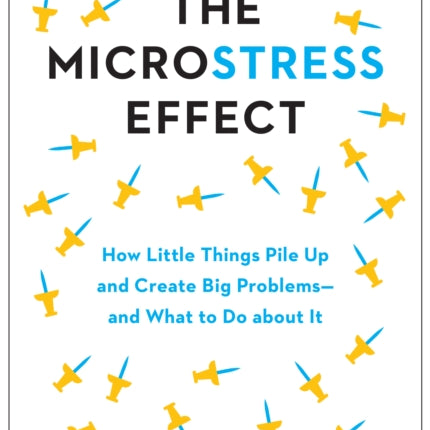 The Microstress Effect: How Small Things Create Big Problems—and What You Can Do about It