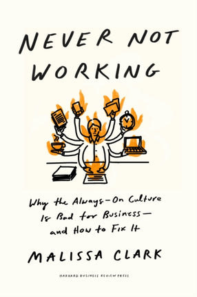 Never Not Working: Why the Always-On Culture Is Bad for Business — and How to Fix It