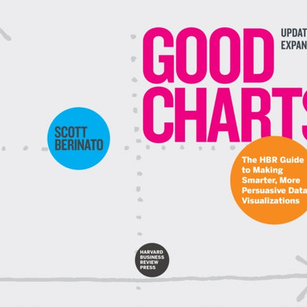 Good Charts, Updated and Expanded: The HBR Guide to Making Smarter, More Persuasive Data Visualizations