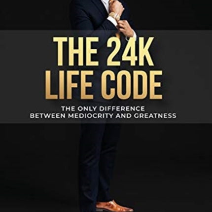 The 24k Life Code: The only difference between