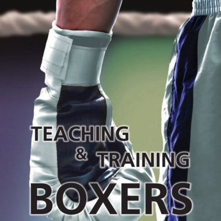 Teaching and Training Boxers: Translated from Russian