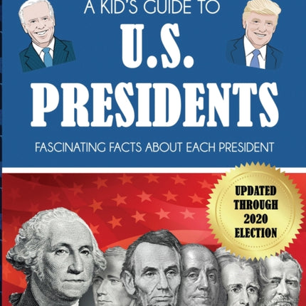 A Kid's Guide to U.S. Presidents: Fascinating Facts About Each President, Updated Through 2020 Election
