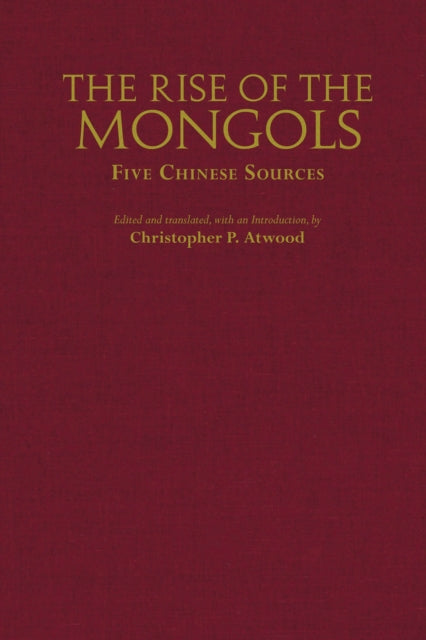 The Rise of the Mongols: Five Chinese Sources