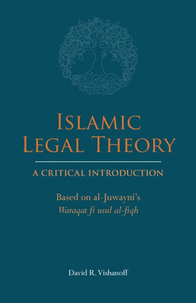 Islamic Legal Theory: A Critical Introduction: Based on al-Juwayni's Waraqat fi usul al-fiqh