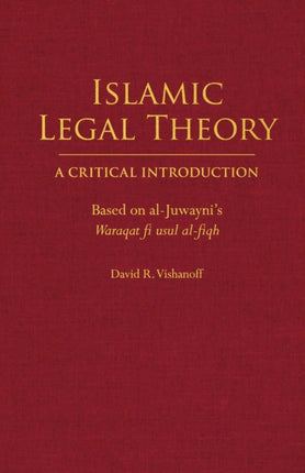 Islamic Legal Theory: A Critical Introduction: Based on al-Juwayni's Waraqat fi usul al-fiqh