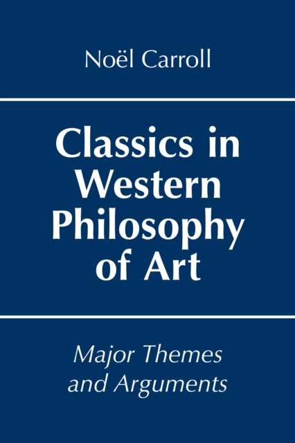 Classics in Western Philosophy of Art: Major Themes and Arguments