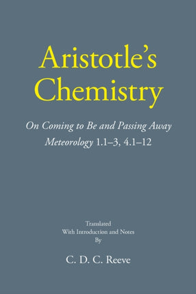 Aristotle's Chemistry: On Coming to Be and Passing Away Meteorology 1.1–3, 4.1–12