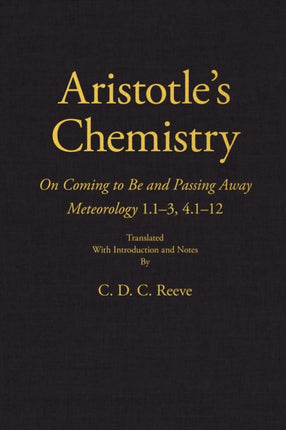 Aristotle's Chemistry: On Coming to Be and Passing Away Meteorology 1.1–3, 4.1–12