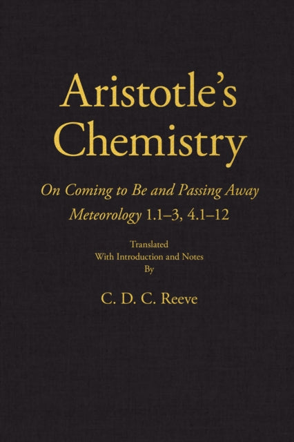 Aristotle's Chemistry: On Coming to Be and Passing Away Meteorology 1.1–3, 4.1–12