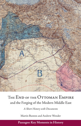The End of the Ottoman Empire and the Forging of