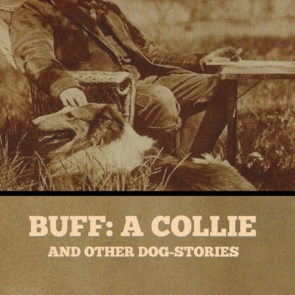 Buff: A Collie, and Other Dog-Stories