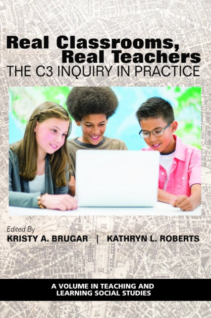 Real Classrooms, Real Teachers: The C3 Inquiry in