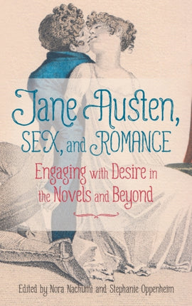 Jane Austen, Sex, and Romance: Engaging with Desire in the Novels and Beyond