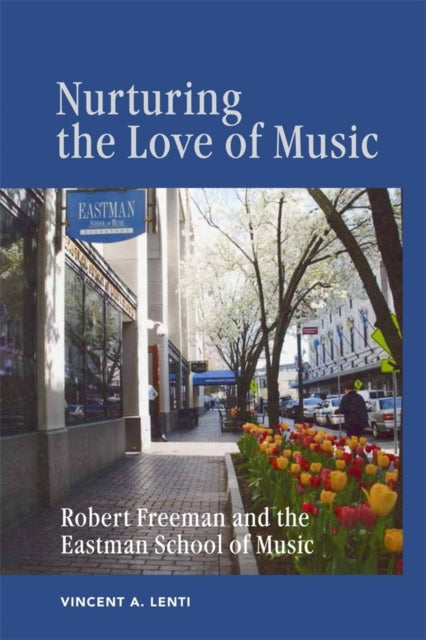 Nurturing the Love of Music: Robert Freeman and the Eastman School of Music